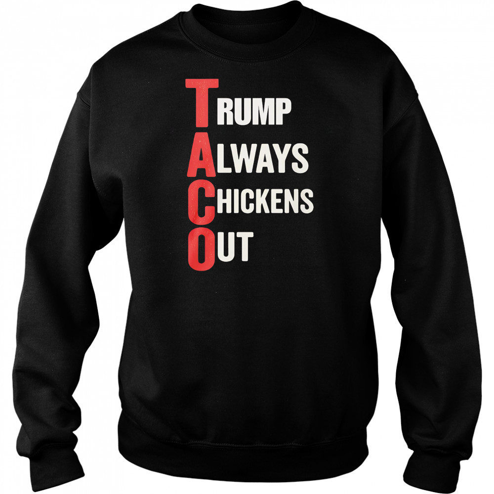 Taco Trump Always Chickens Out shirt Hoodie