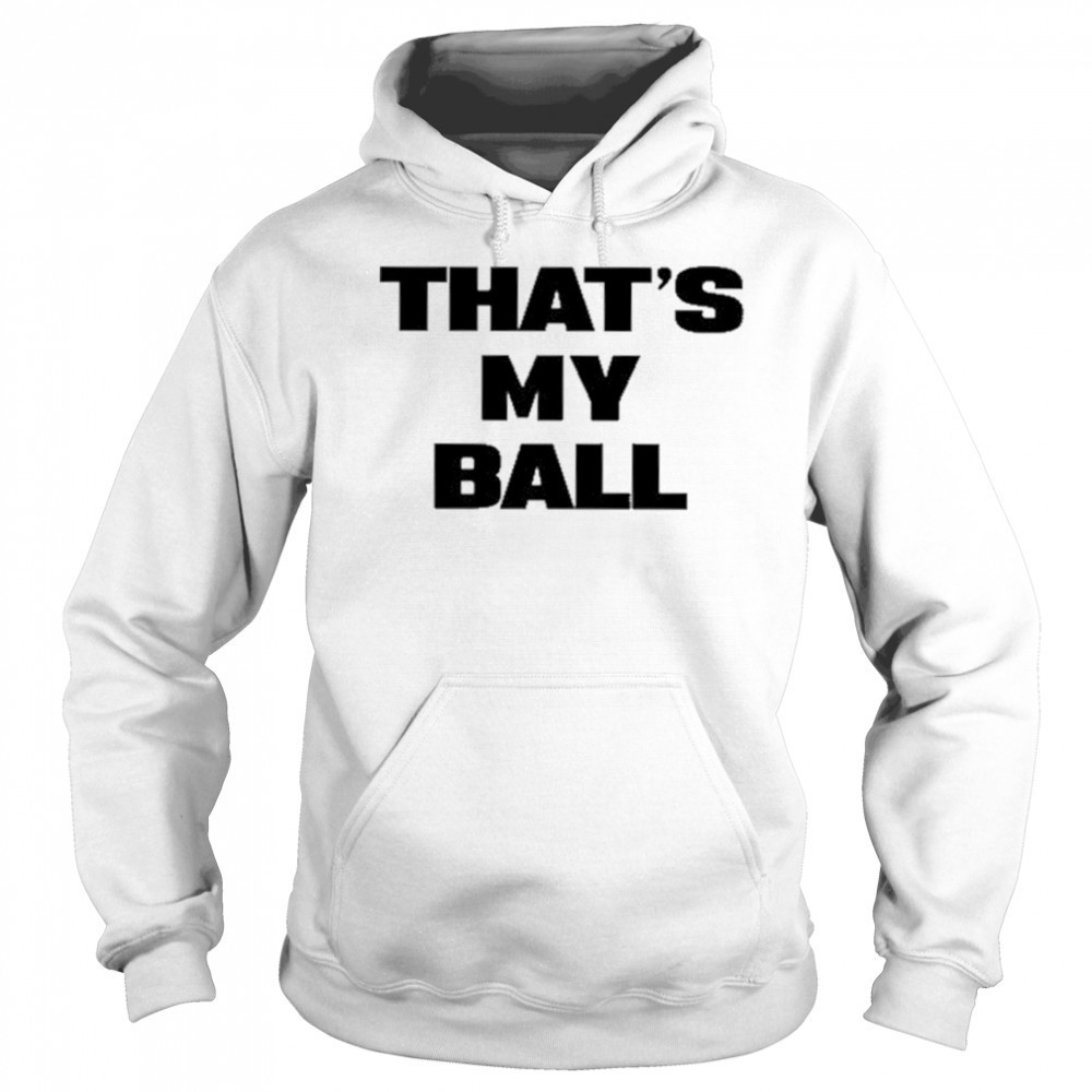 That’s My Ball shirt Sweatshirt