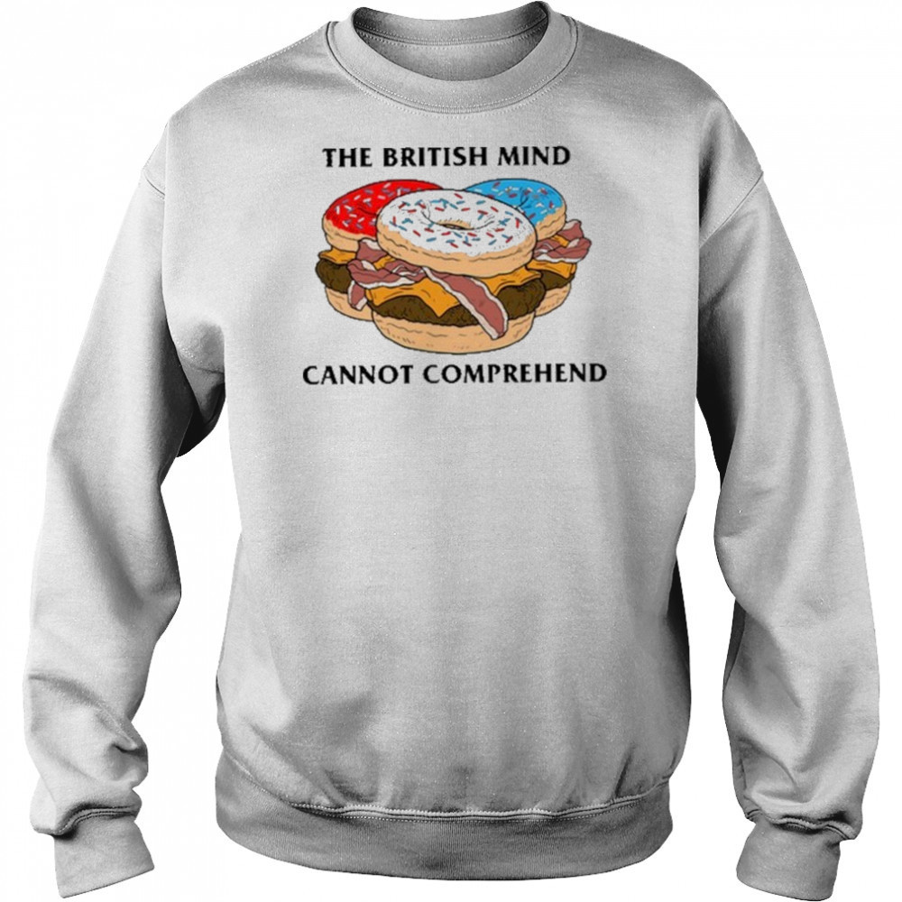 The British Mind Cannot Comprehend shirt Hoodie