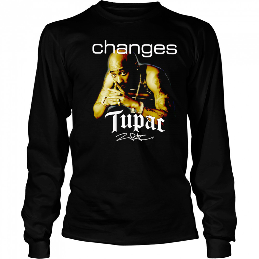 Tupac Shakur Changes Signature shirt Long Sleeved