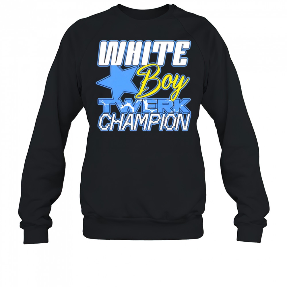 White boy Twerk Champion shirt Sweatshirt
