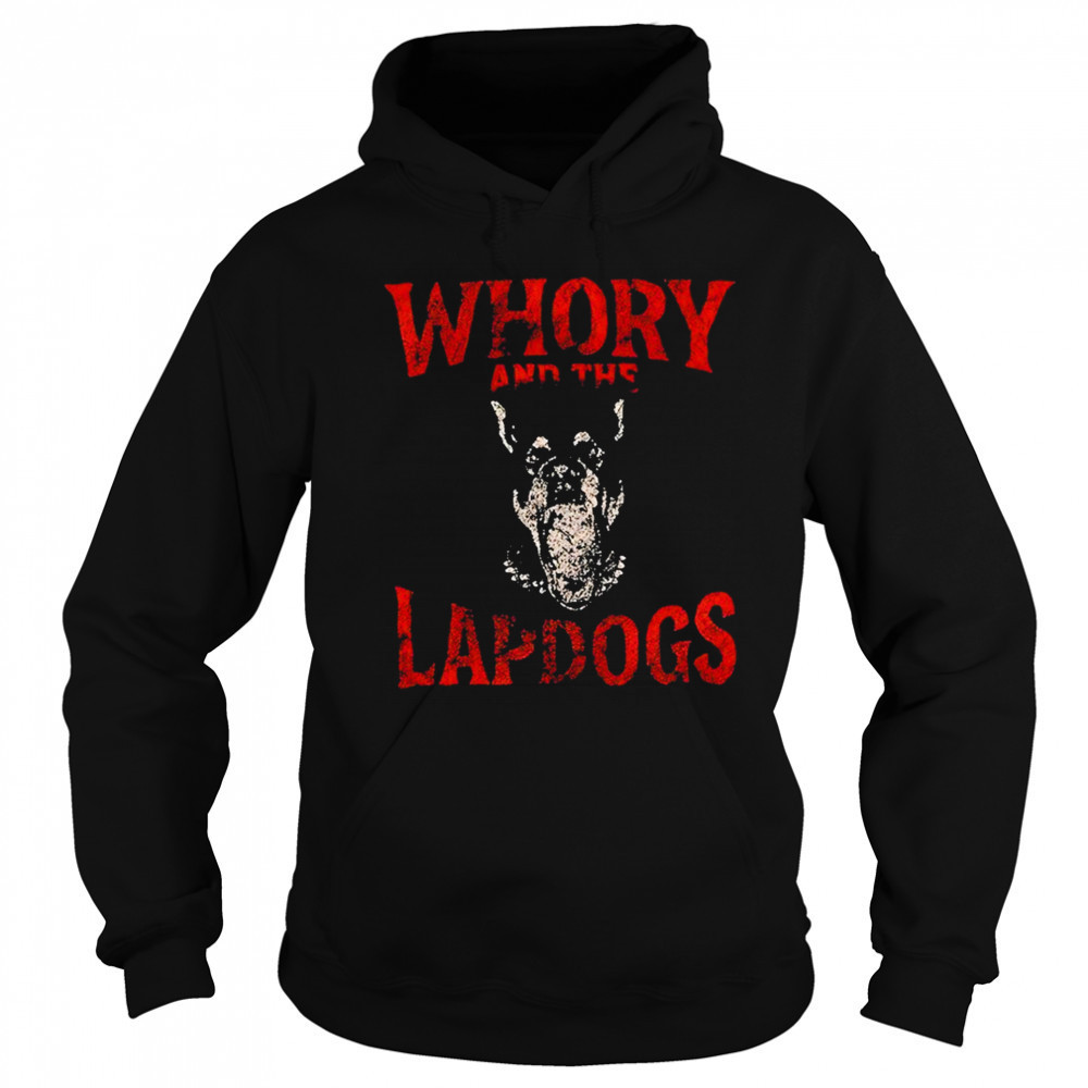 Whory And The Lapdogs Shirt Sweatshirt