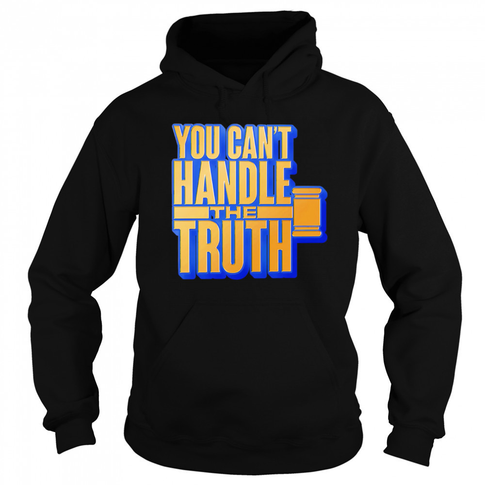 You Can’t Handle The Truth shirt Sweatshirt