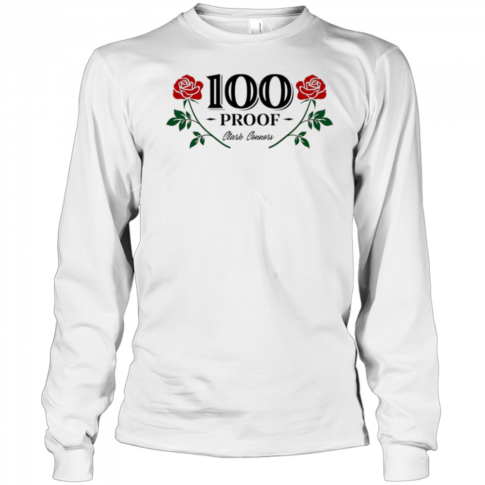 100 proof clark connors roses shirt Long Sleeved