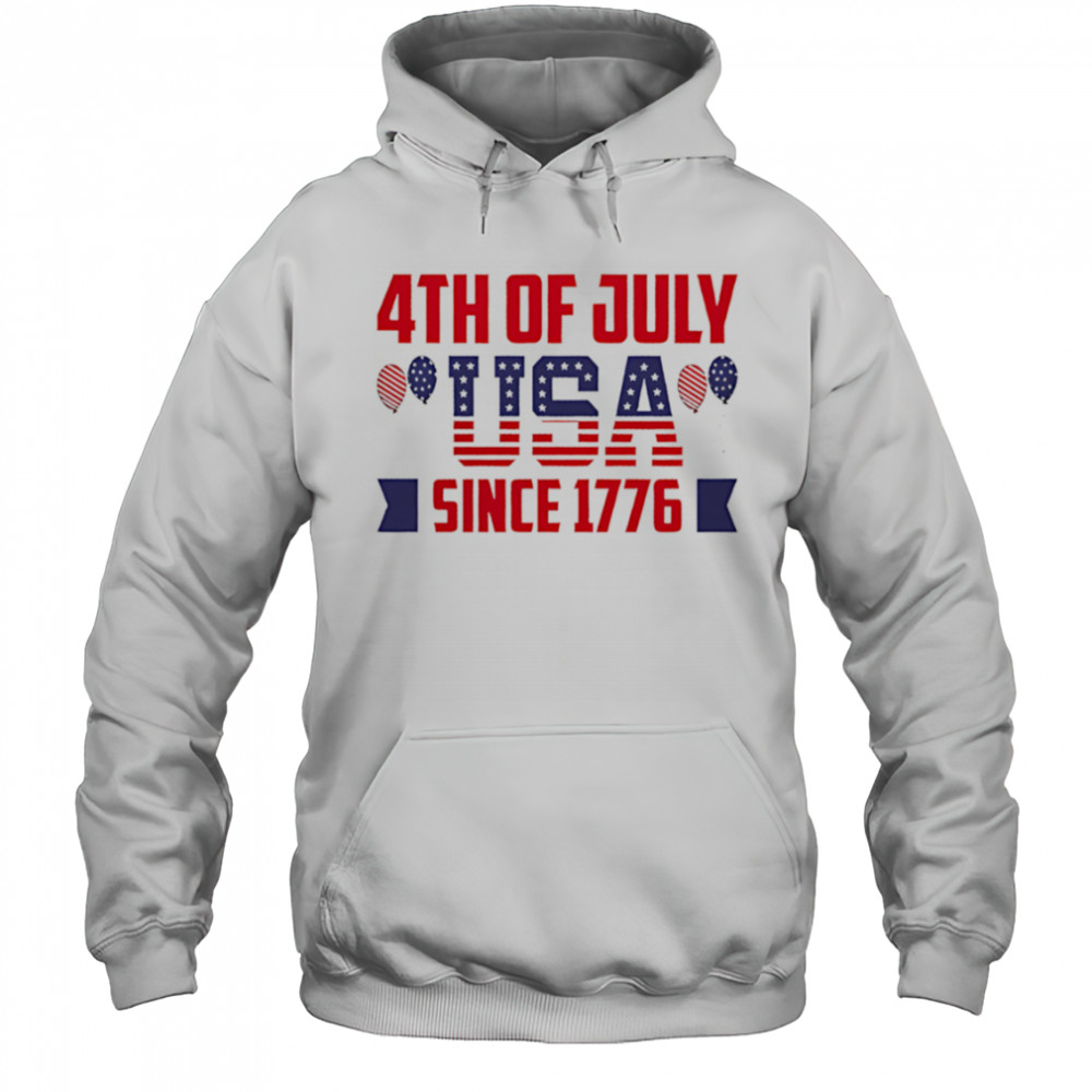 4th of July usa since 1776 shirt Hoodie