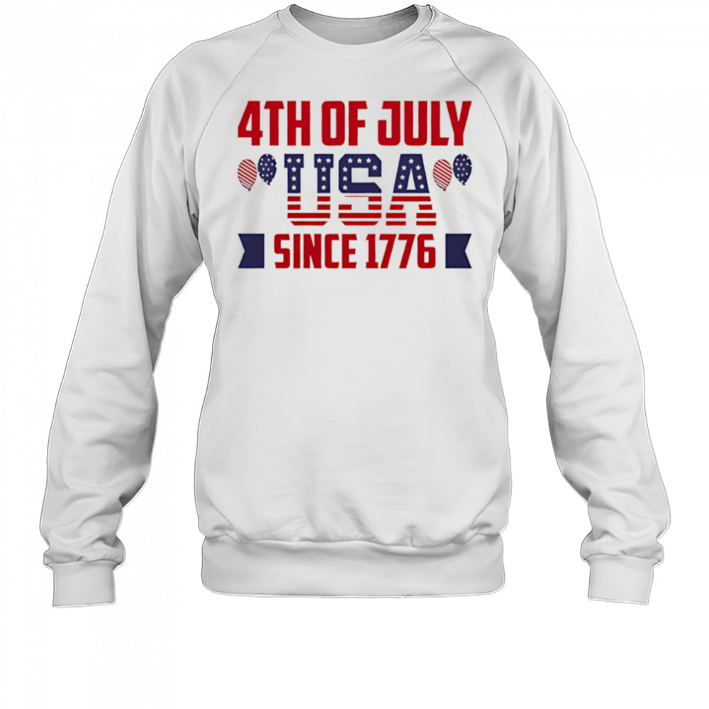 4th of July usa since 1776 shirt Sweatshirt