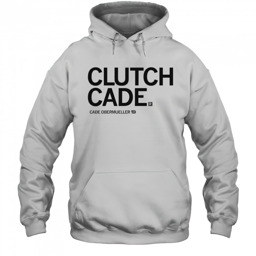 Clutch Cade Cade Obermueller shirt Hoodie