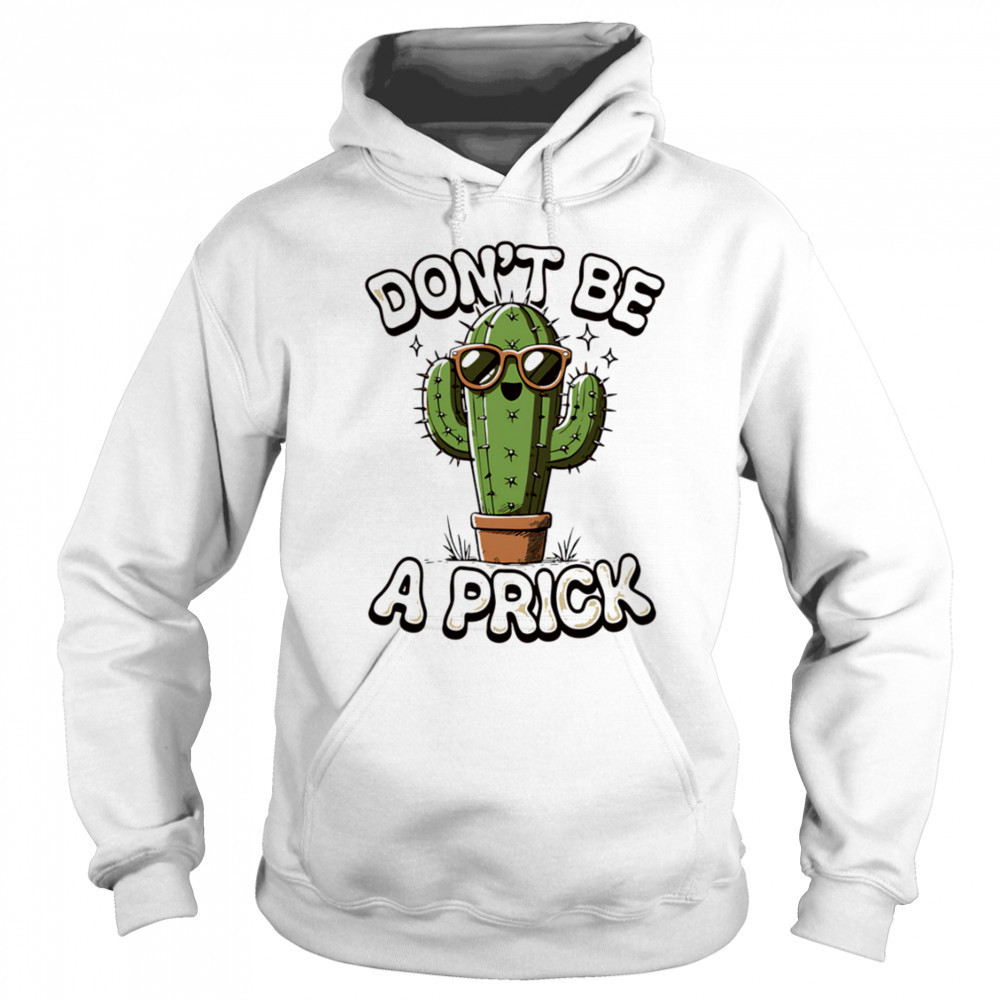 Don’t be a prick shirt Sweatshirt