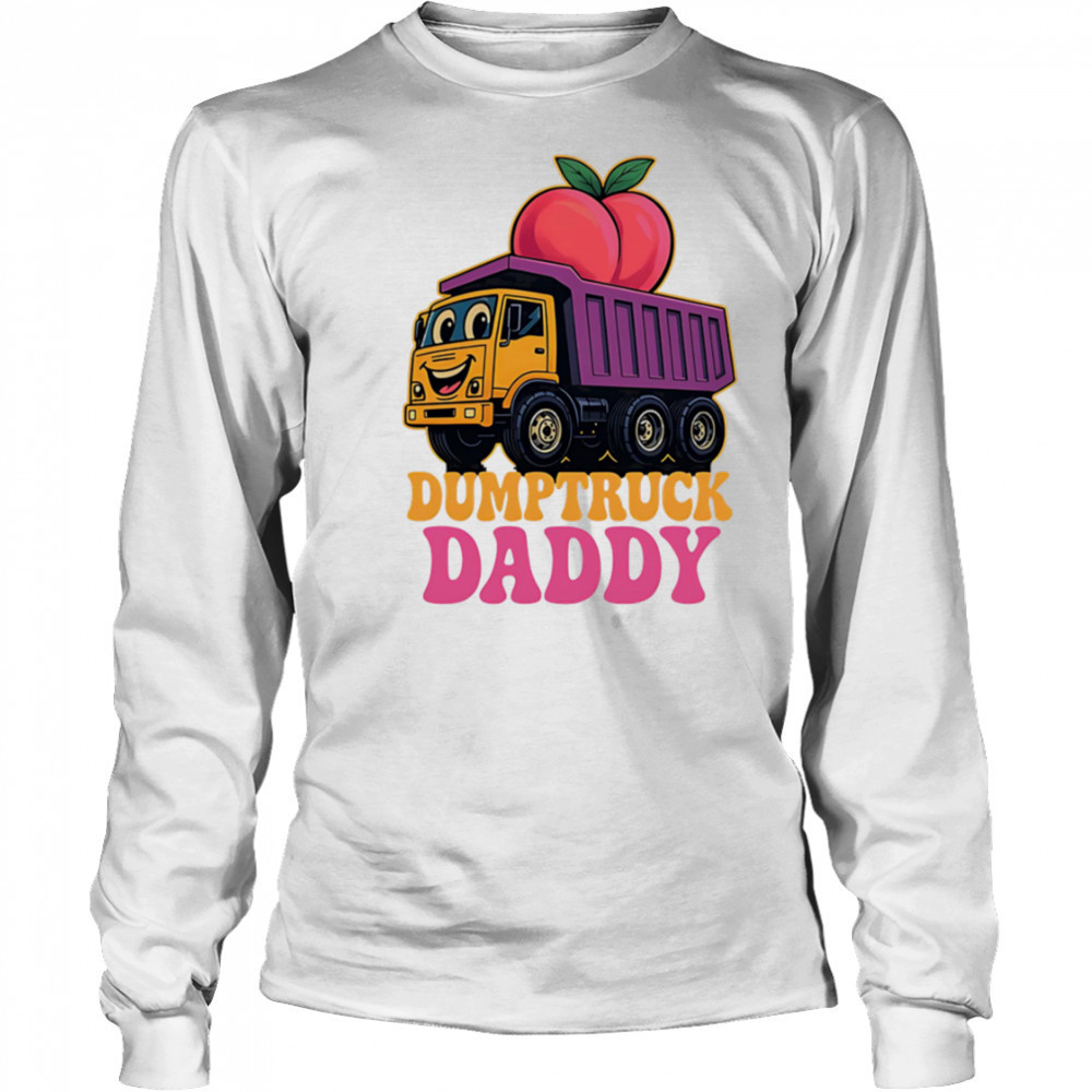 Dumptruck Daddy cute funny shirt Long Sleeved