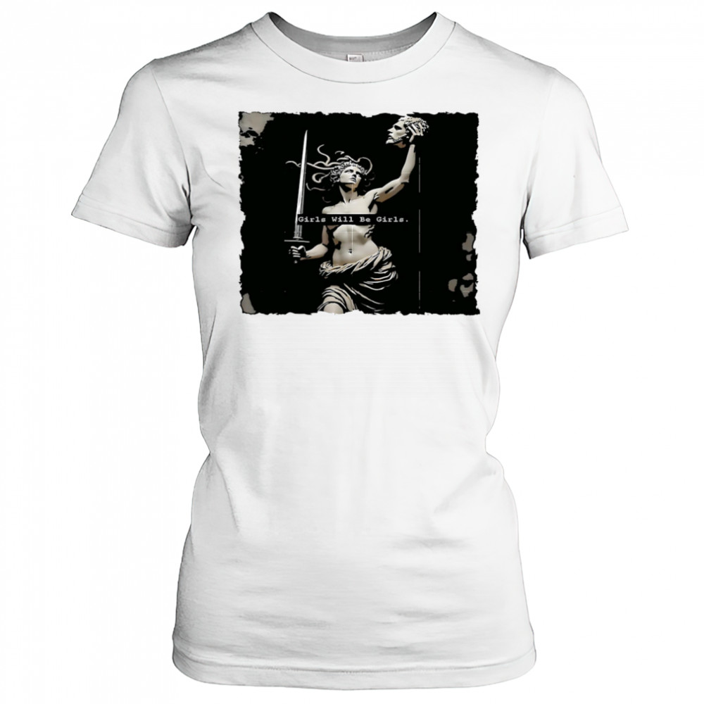 Girl Will Be Girls Medusa Feminist shirt Women's T-shirt