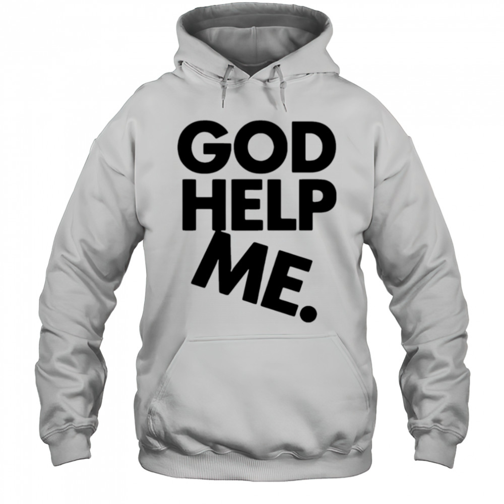 God Help Me Eco shirt Hoodie