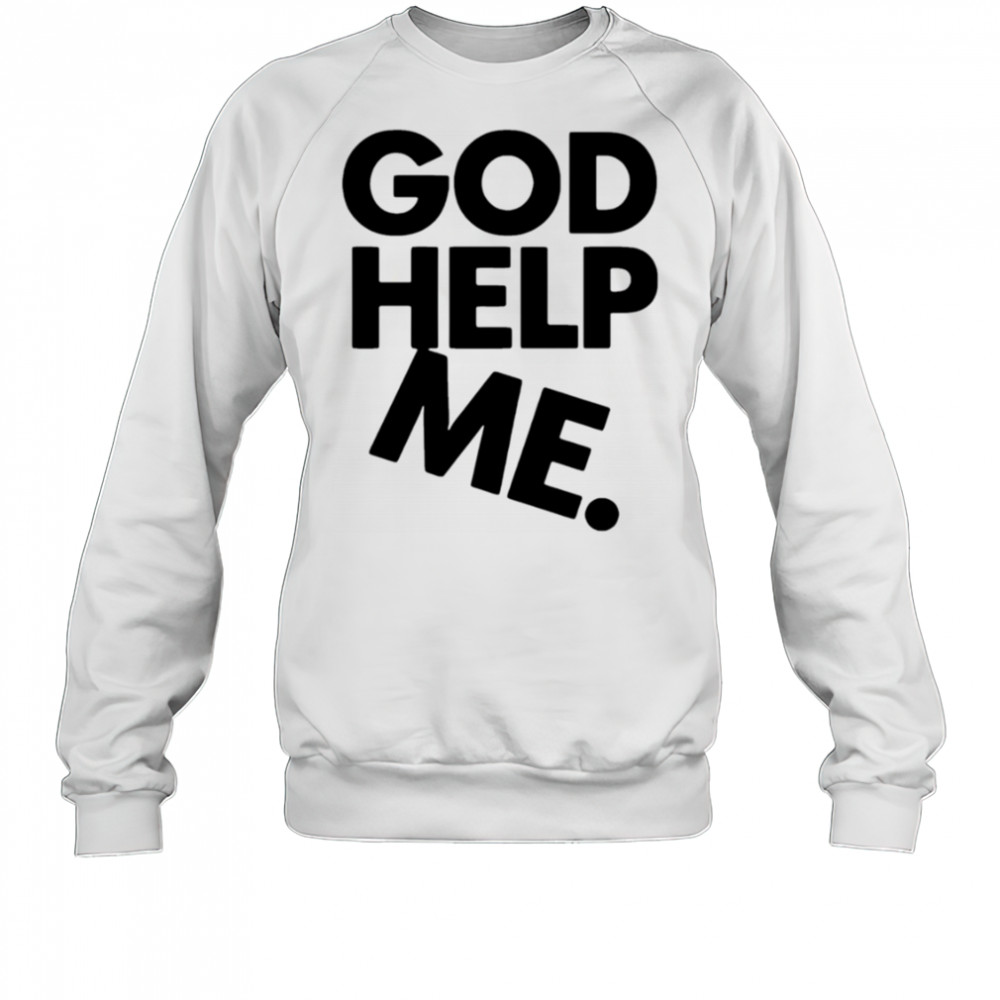 God Help Me Eco shirt Sweatshirt