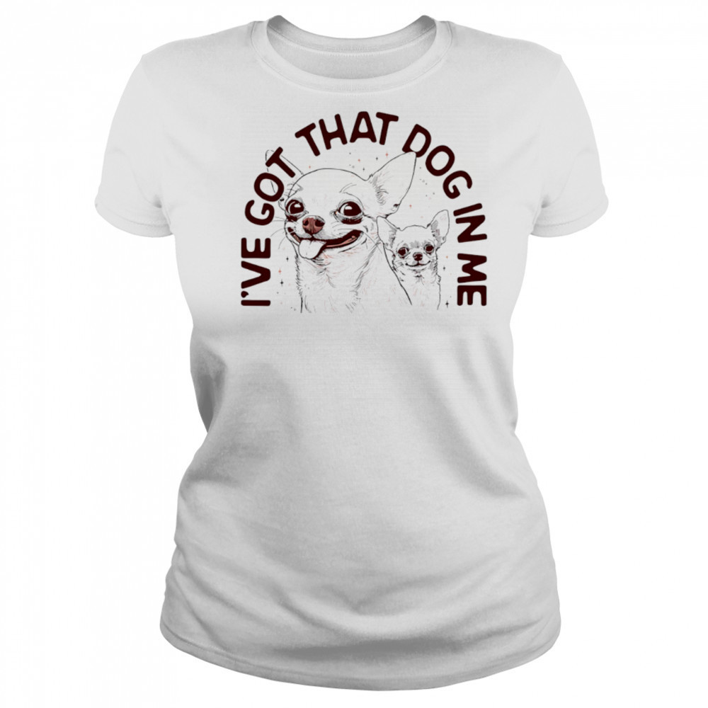 I’ve got that dog in me Chihuahua shirt Women's T-shirt