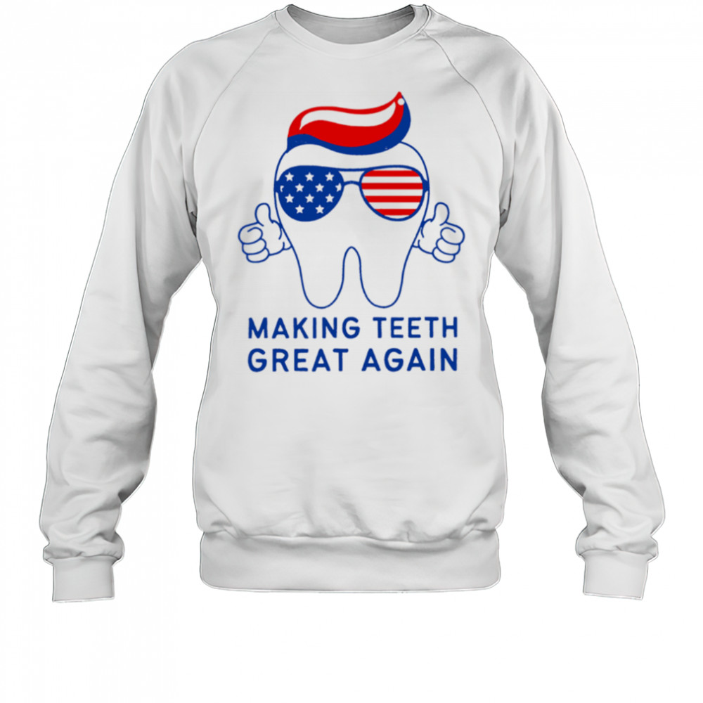 Make Teeth Great Again Trump 4th of July Dental Assistant shirt Sweatshirt