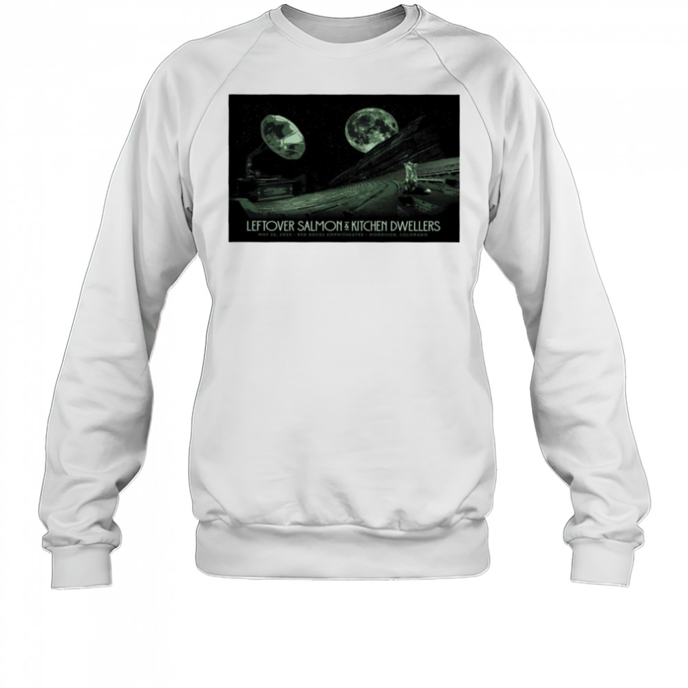 Red Rocks Amphitheatre Leftover Salmon & Kitchen Dwellers Poster shirt Sweatshirt