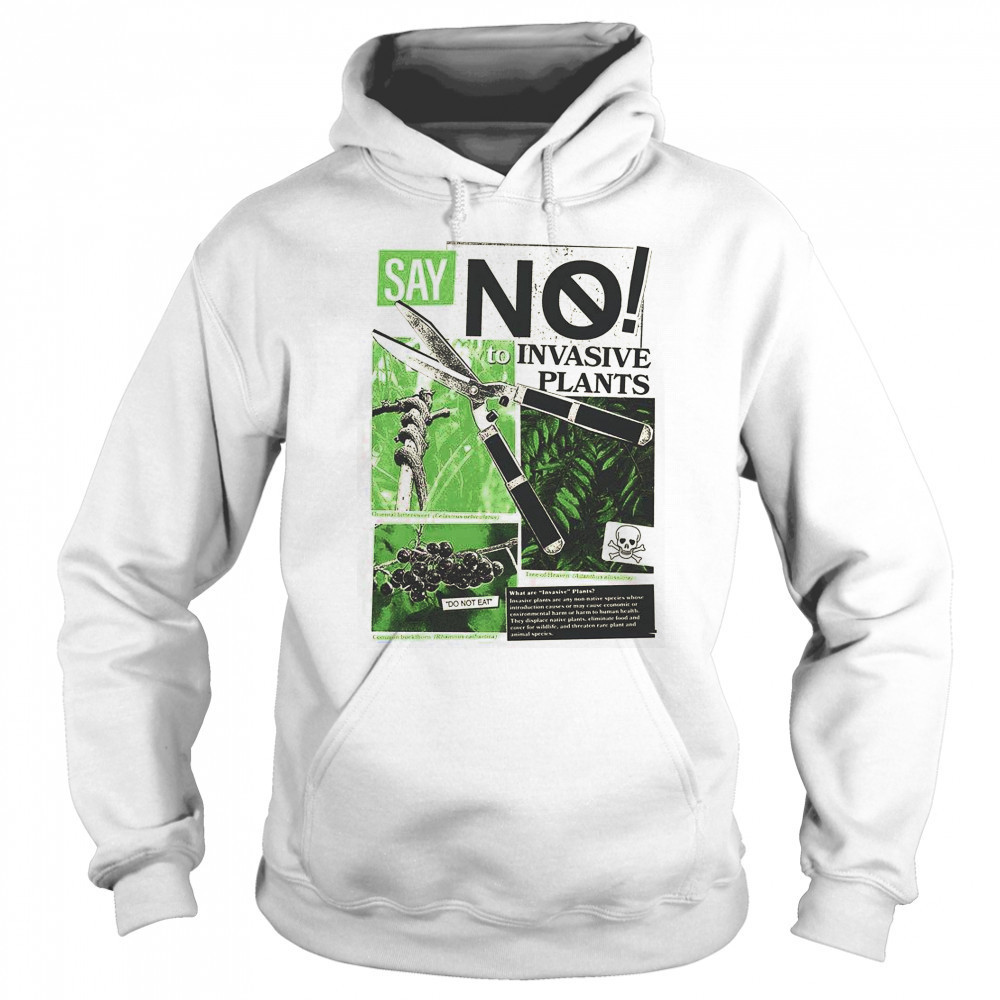 Say No To Invasive Plants Plant Lovers T-Shirt Sweatshirt