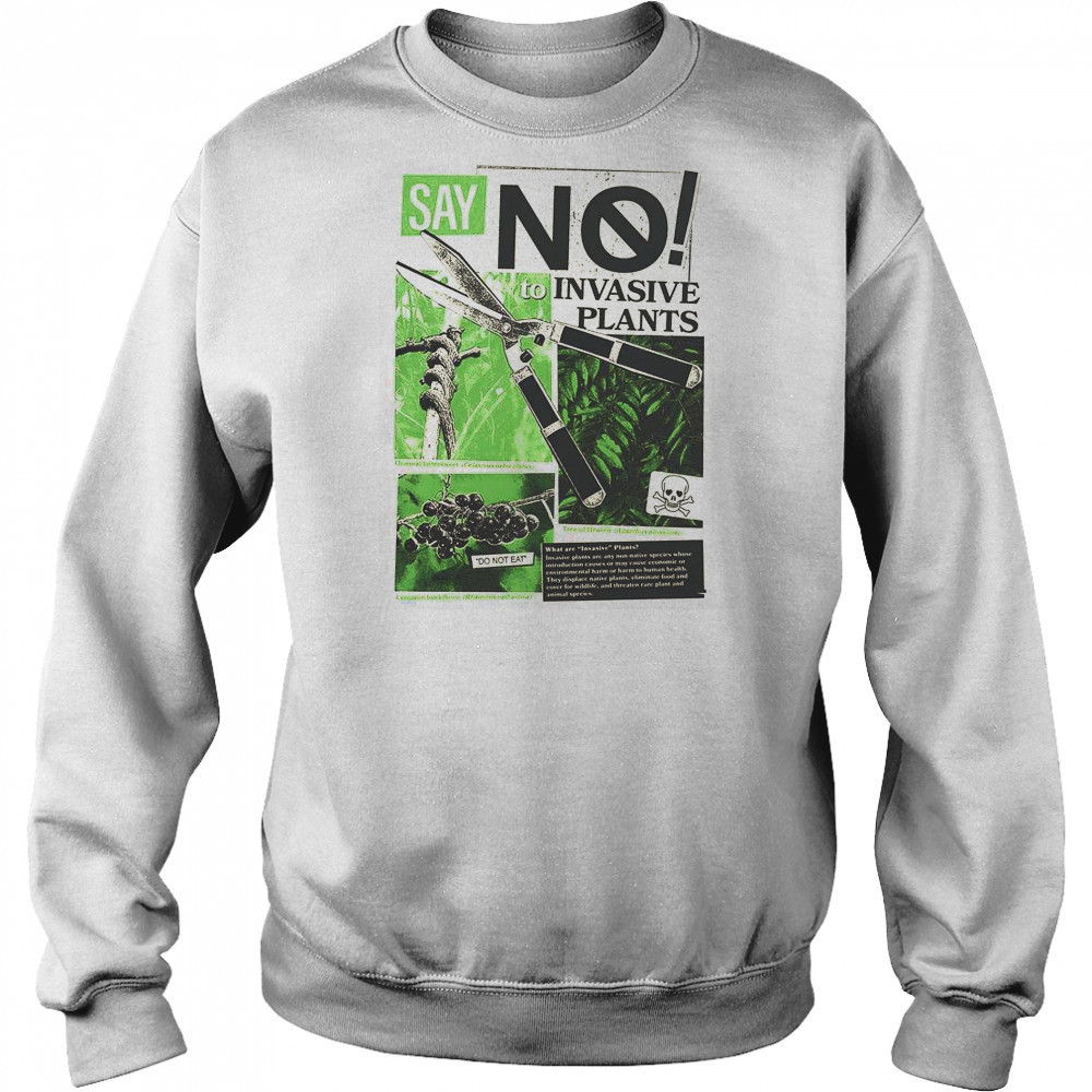 Say No To Invasive Plants Plant Lovers T-Shirt Hoodie