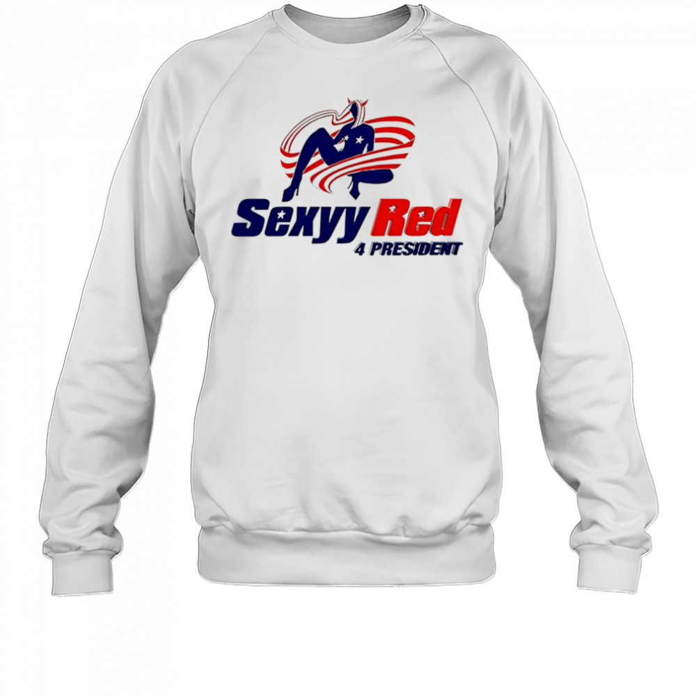 Sexyy Red 4 president shirt Sweatshirt