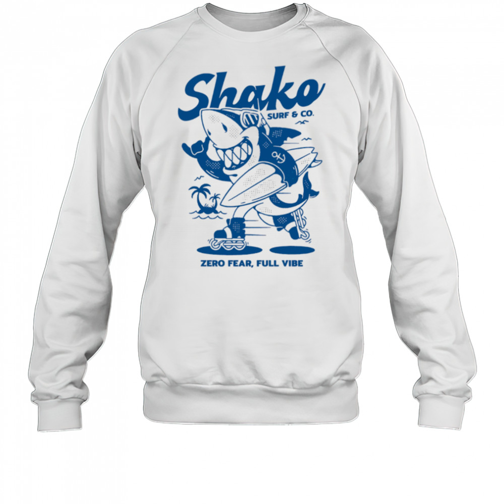 Shako surf anh co zero fear full vibe shirt Sweatshirt