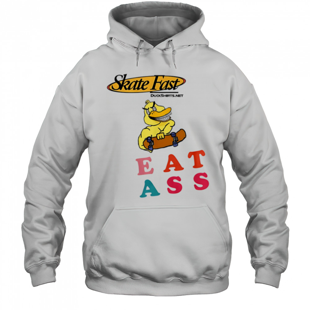 Skate Fast Duck eat ass shirt Hoodie