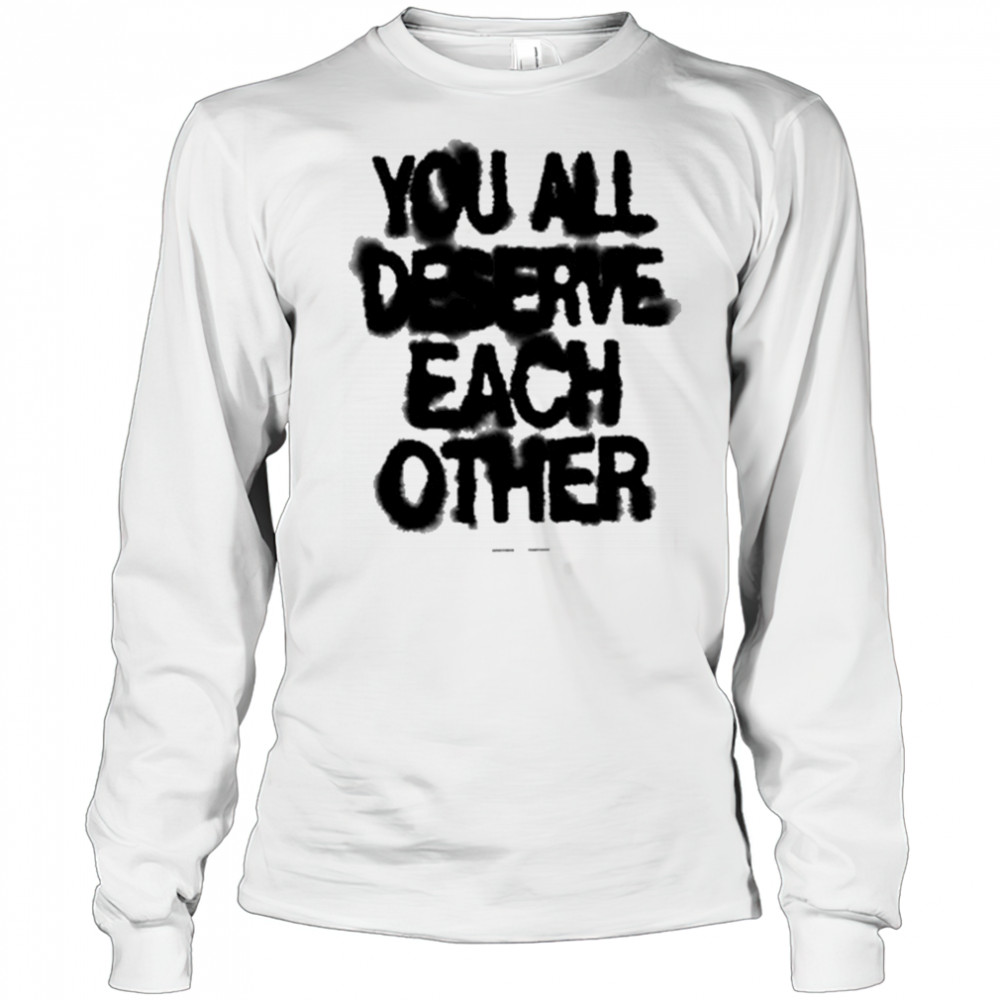Soft Spine Lyric You All Deserve Each Other shirt Long Sleeved
