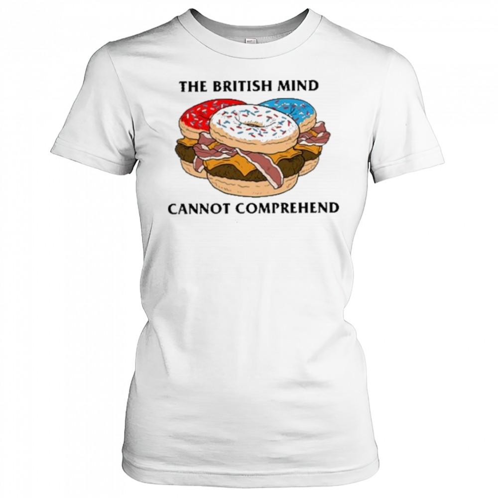 The British Mind Cannot Comprehend shirt Women's T-shirt
