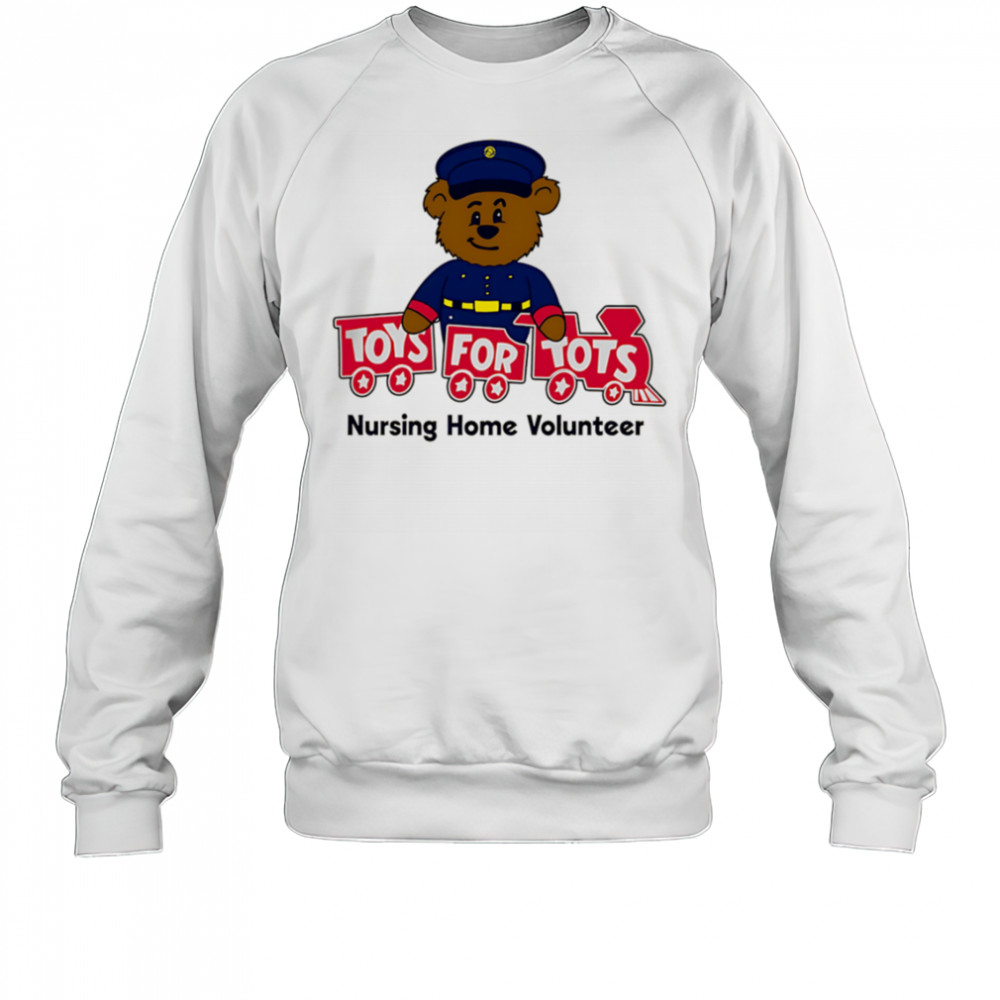 Toys for tots nursing home volunteer shirt Sweatshirt