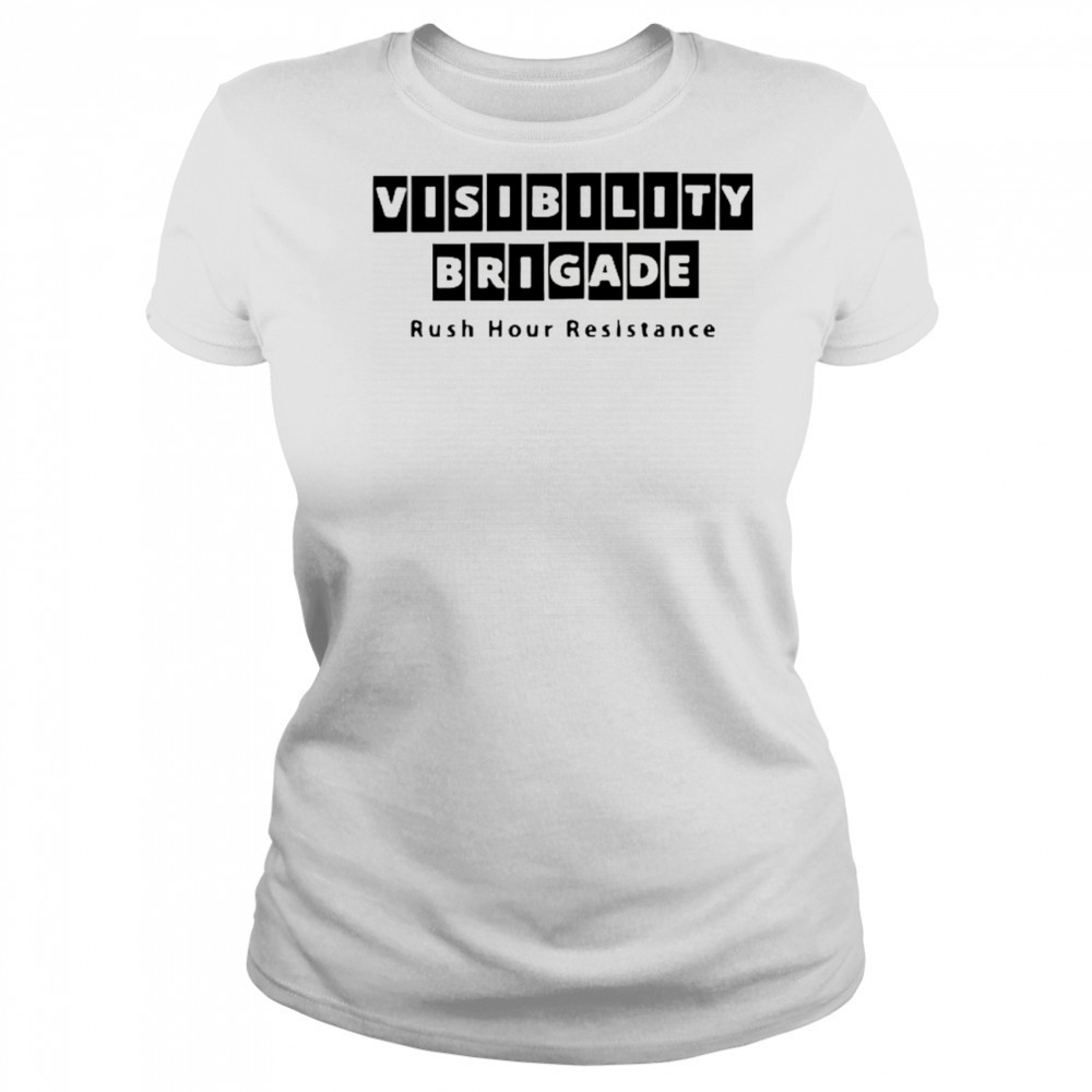 Visibility brigade rush hour resistance shirt Women's T-shirt