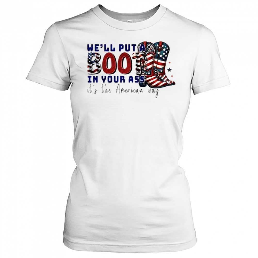 We’ll Put A Boot In Your Ass It’s The American Way T-Shirt Women's T-shirt
