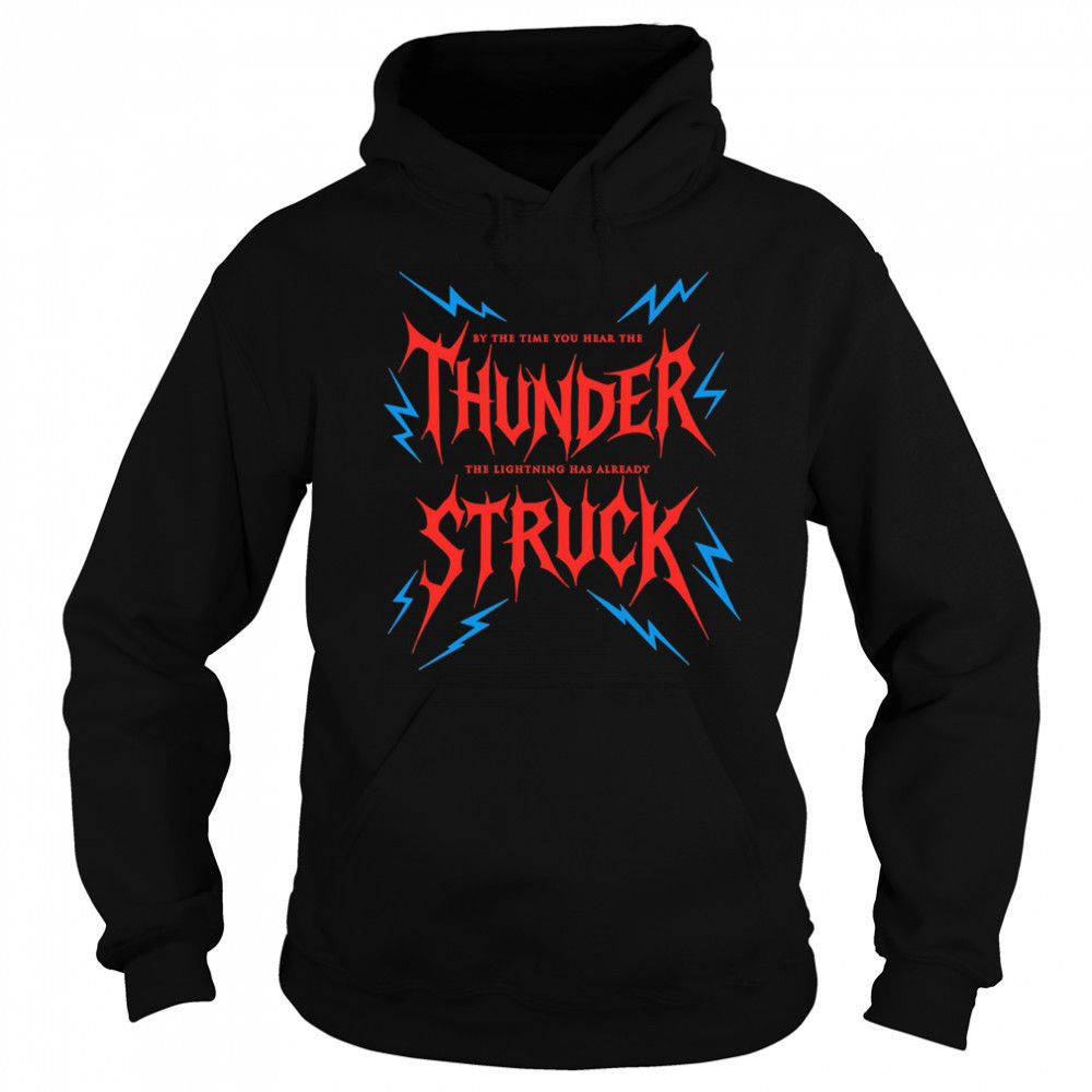 By The Time You Hear The Thunder The Lightning Has Already Struck shirt Sweatshirt