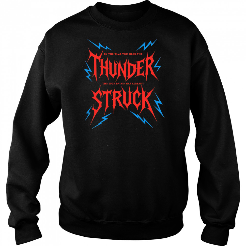 By The Time You Hear The Thunder The Lightning Has Already Struck shirt Hoodie