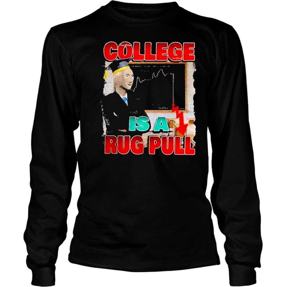 College Is A Rug Pull Shirt Long Sleeved