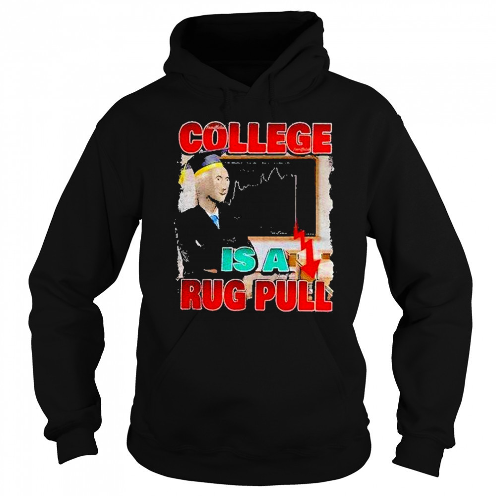 College Is A Rug Pull Shirt Sweatshirt