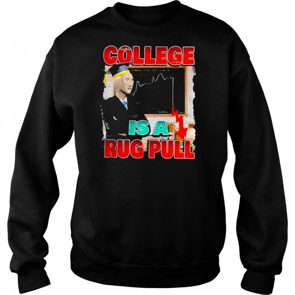 College Is A Rug Pull Shirt Hoodie
