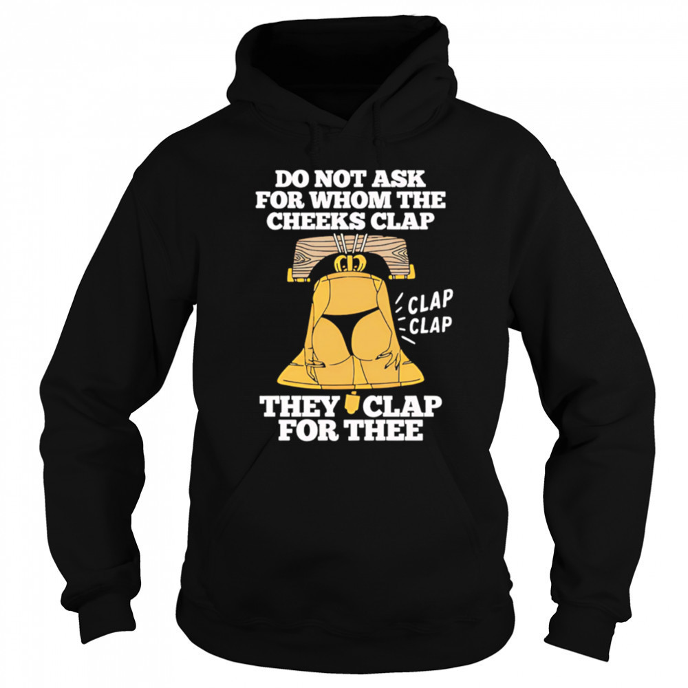 Do Not Ask For Whom The Cheeks Clap for thee shirtDo Not Ask For Whom The Cheeks Clap for thee shirt Sweatshirt