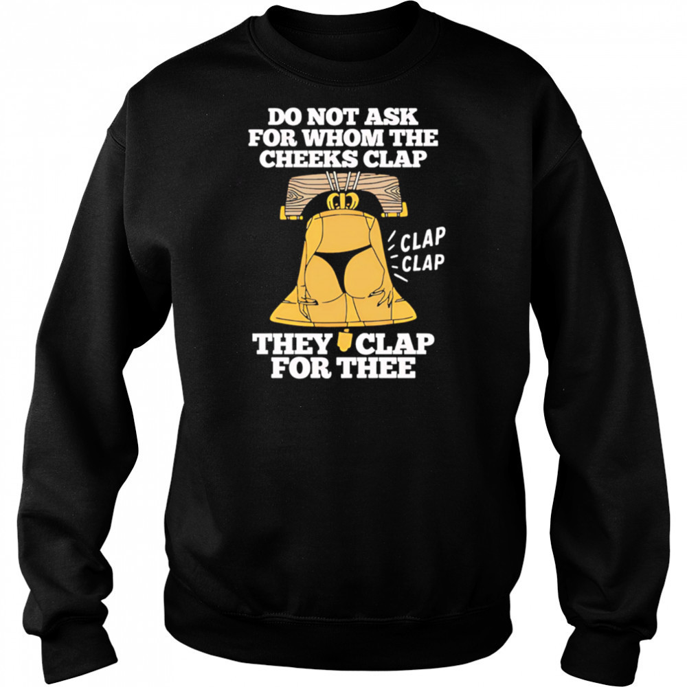 Do Not Ask For Whom The Cheeks Clap for thee shirtDo Not Ask For Whom The Cheeks Clap for thee shirt Hoodie