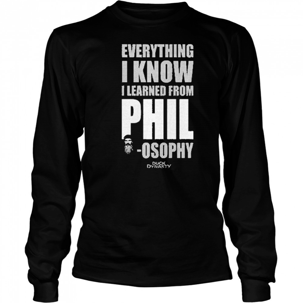 Duck Dynasty Everything I Know I Learned From Phil Osophy Shirt Long Sleeved