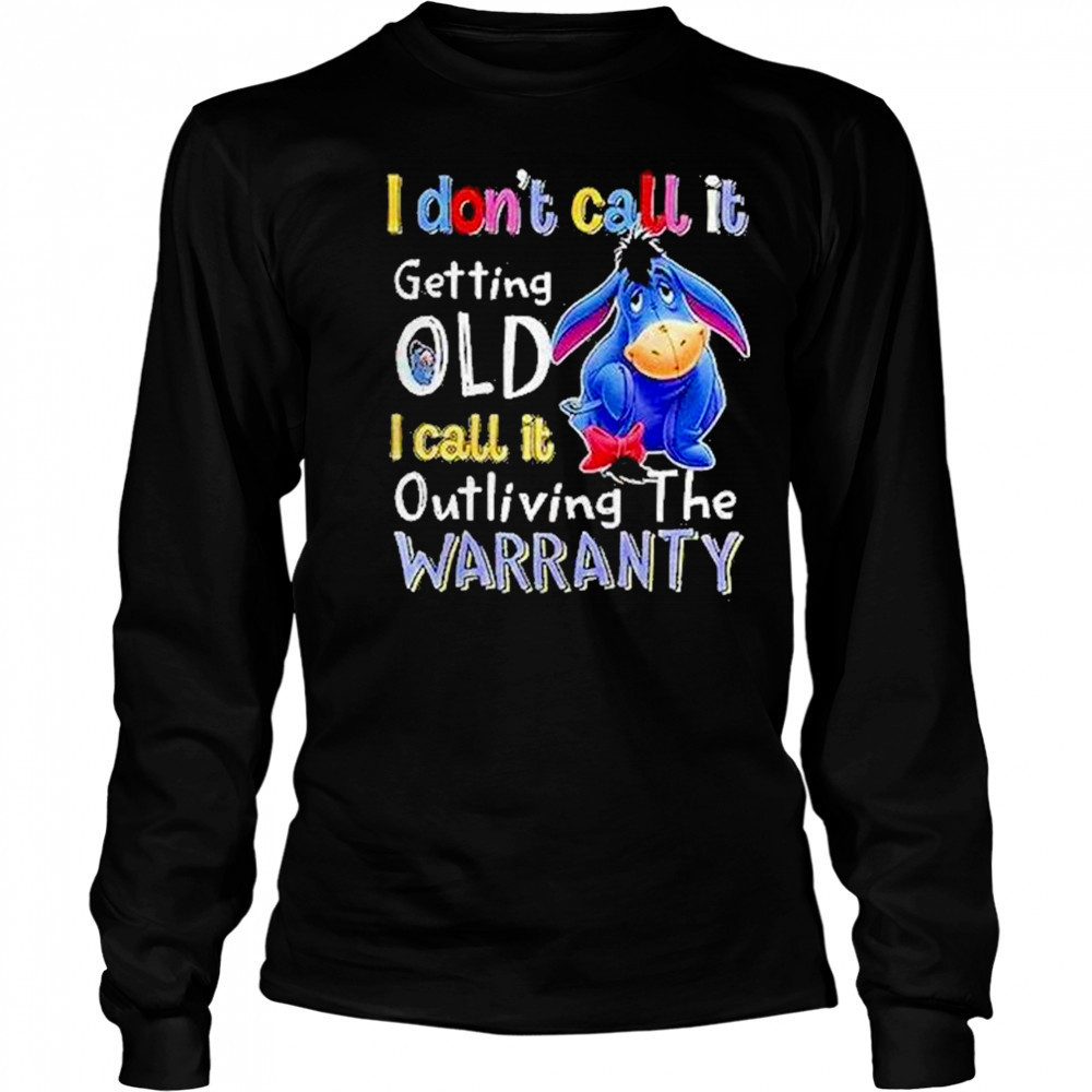 Eeyore I Dont Call It Getting Old I Call It Outliving The Warranty Shirt Long Sleeved