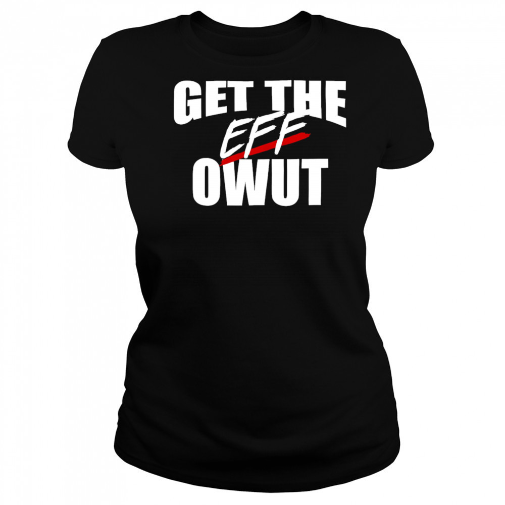 Get the eff owut shirt Women's T-shirt