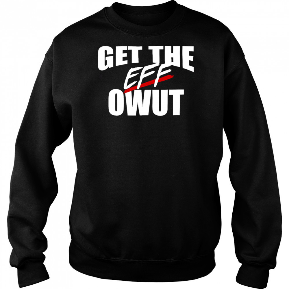 Get the eff owut shirt Hoodie