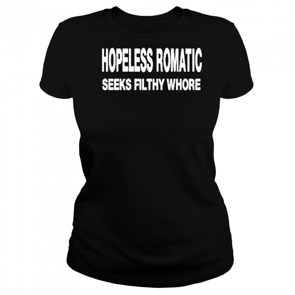 Hopeless Romantic Seeks Filthy Whore Shirt Women's T-shirt