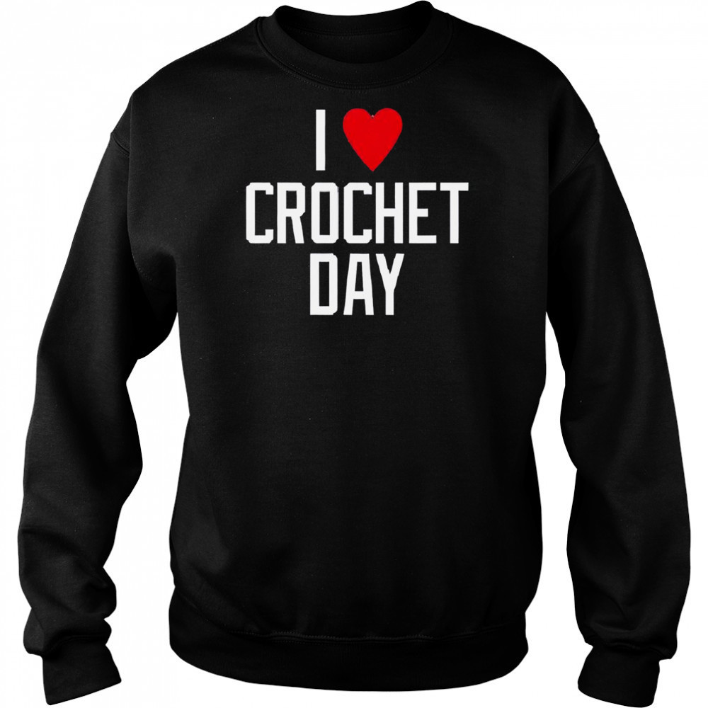 I Heart Crochet Day T-Shirt Hoodie