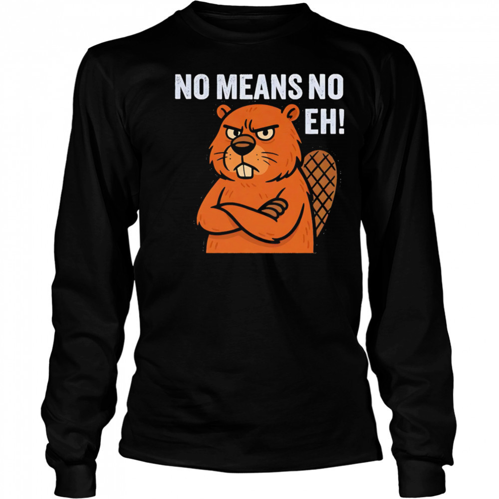 Lumberjills No Means No Eh shirt Long Sleeved