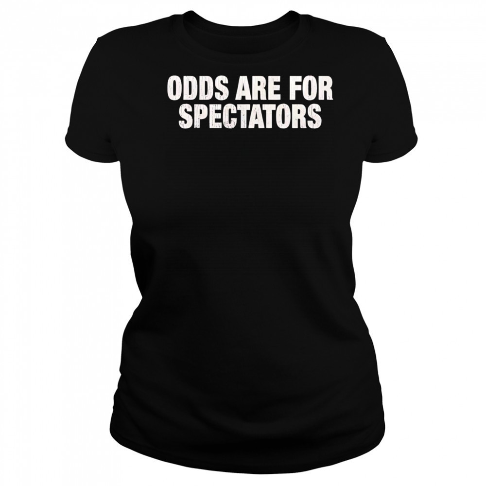 Odds are for spectators shirt Women's T-shirt