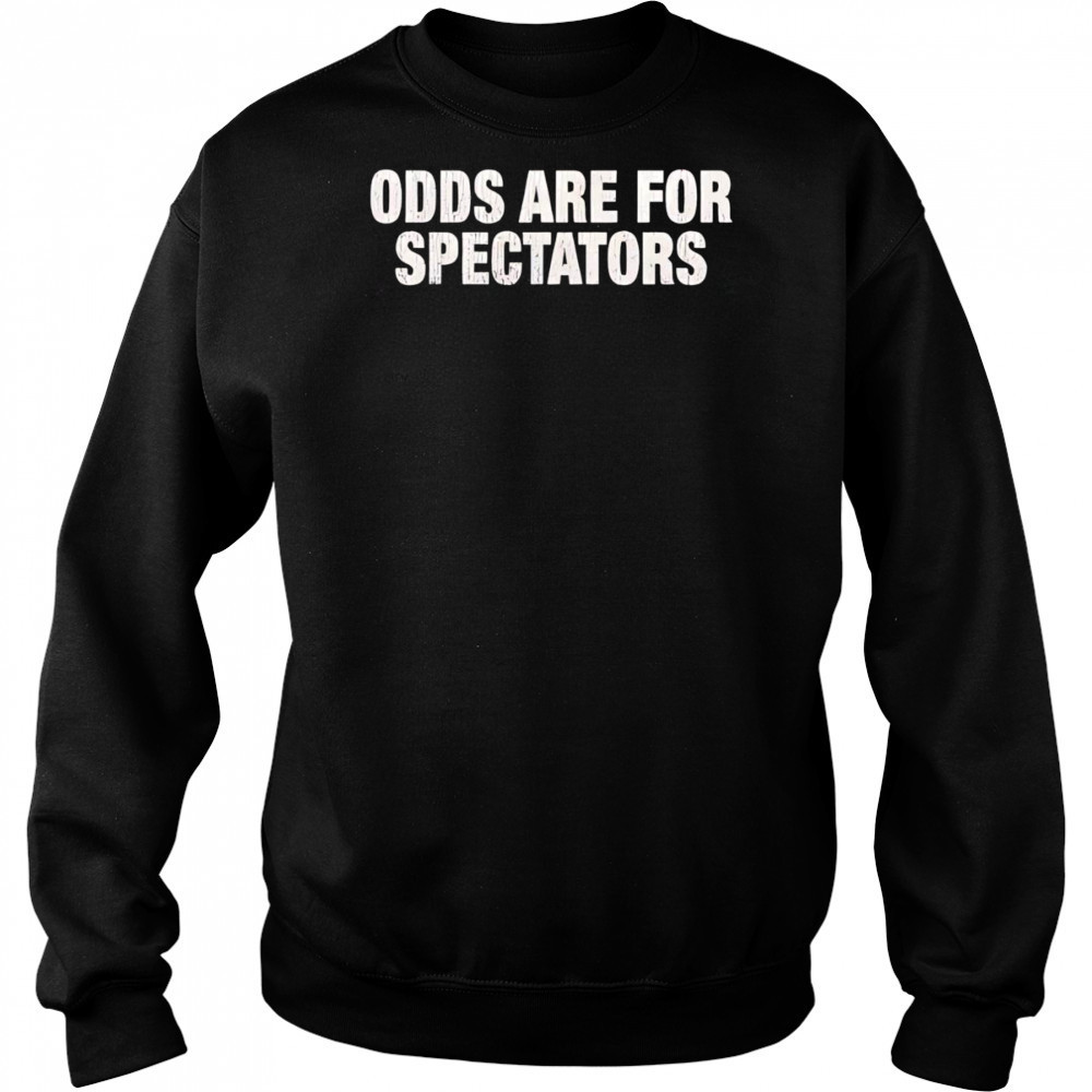 Odds are for spectators shirt Hoodie