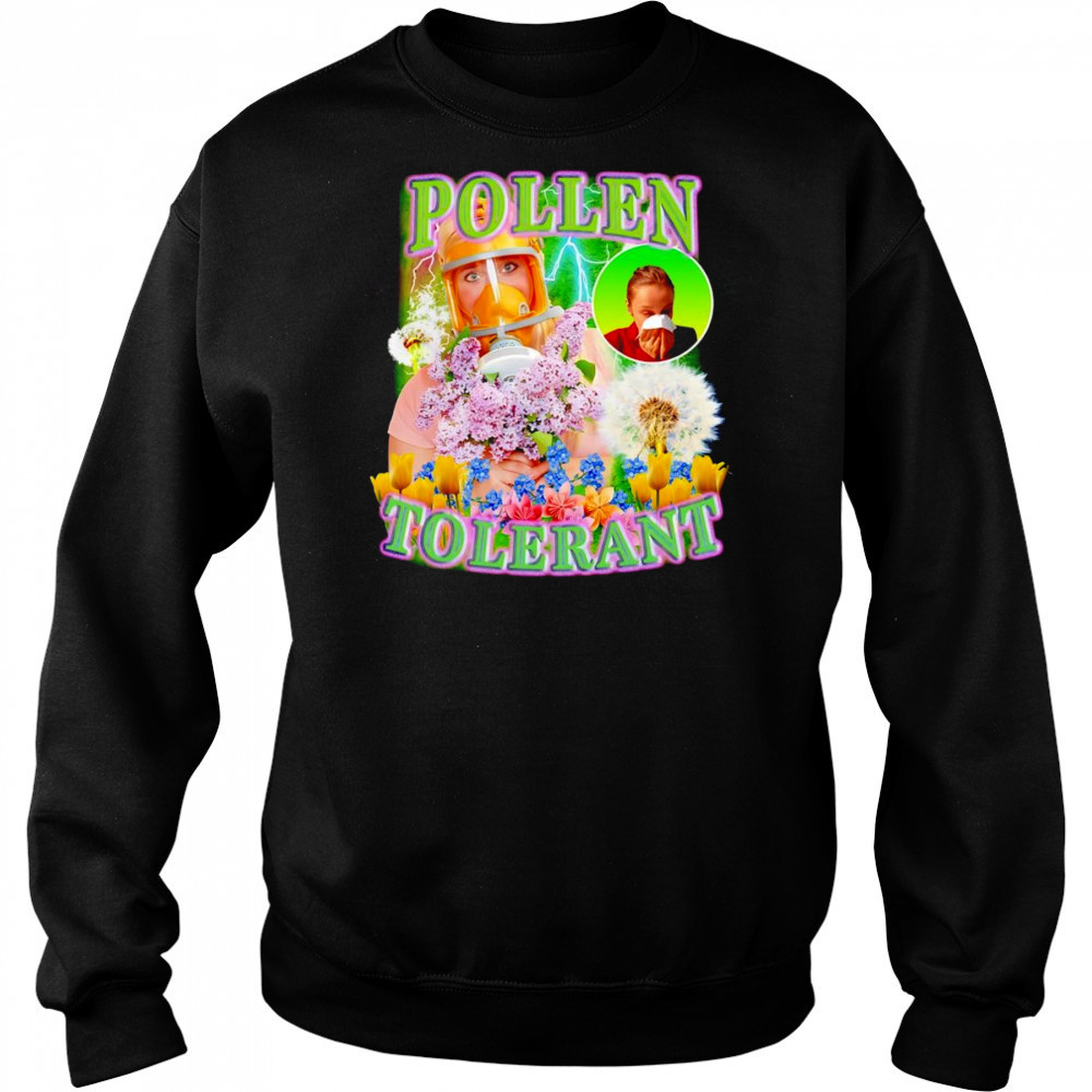 Pollen Tolerant shirt Hoodie