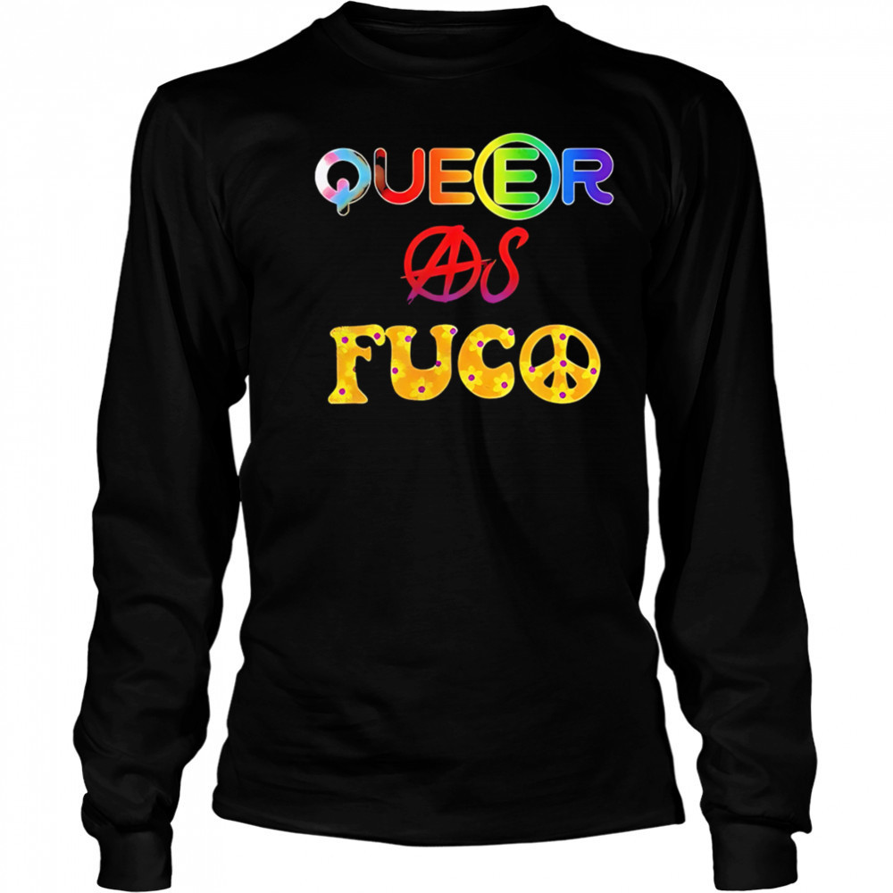 Queer As Fuco Pride shirt Long Sleeved
