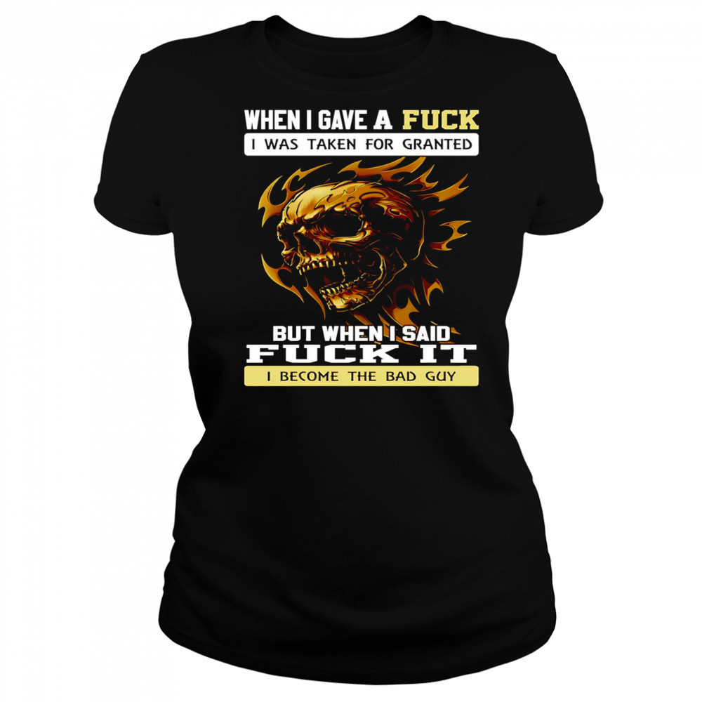 Skull when I gave a fuck I was taken for granted but when I said fuck it shirt Women's T-shirt