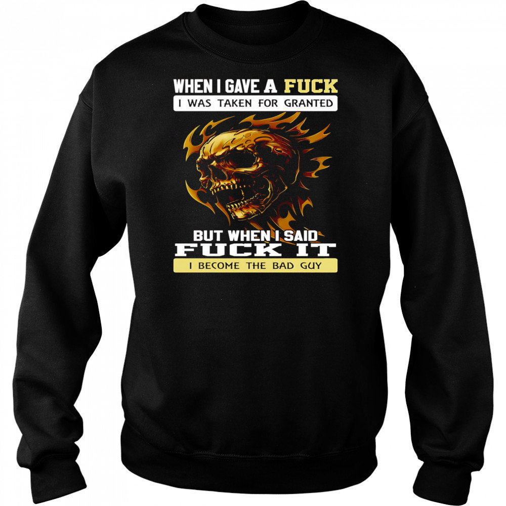 Skull when I gave a fuck I was taken for granted but when I said fuck it shirt Hoodie