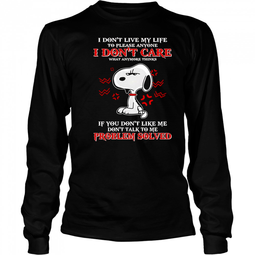 Snoopy I don’t live my life to please anyone I don’t care what anymore thinks shirt Long Sleeved